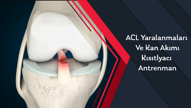 QULAK TEST PROGRAMI - ACL Yaralanmaları Ve Kan Akımı Kısıtlayacı Antrenman -